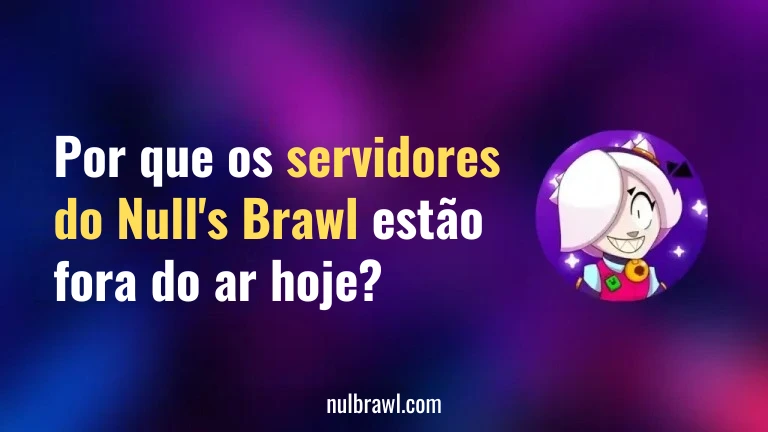 Por que os servidores do Null's Brawl estão fora do ar hoje?